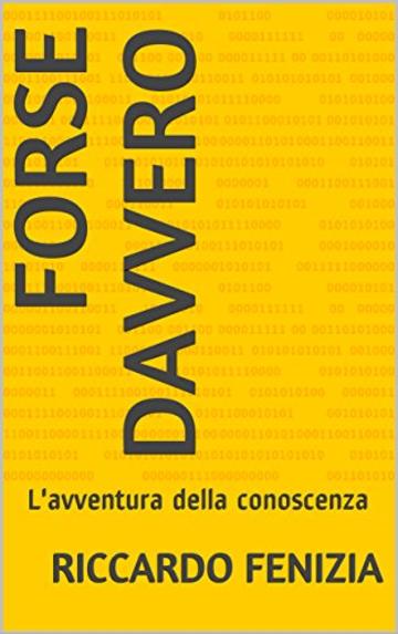 FORSE DAVVERO: L'avventura della conoscenza (COLLANA RICCARDO FENIZIA PENSIERI Vol. 2)